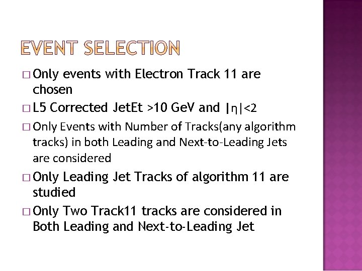 � Only events with Electron Track 11 are chosen � L 5 Corrected Jet.