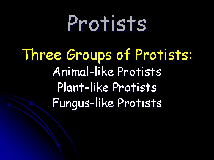 Protists Three Groups of Protists: Animal-like Protists Plant-like Protists Fungus-like Protists 