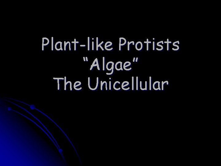 Plant-like Protists “Algae” The Unicellular 