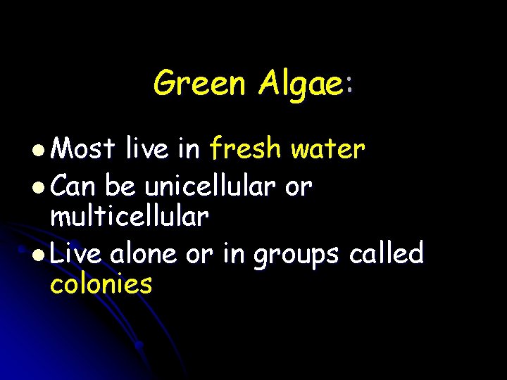 Green Algae: l Most live in fresh water l Can be unicellular or multicellular