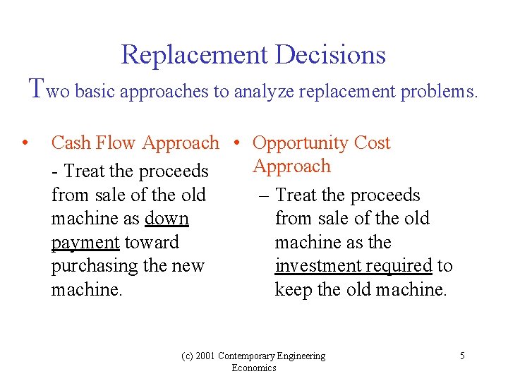 Replacement Decisions Two basic approaches to analyze replacement problems. • Cash Flow Approach •