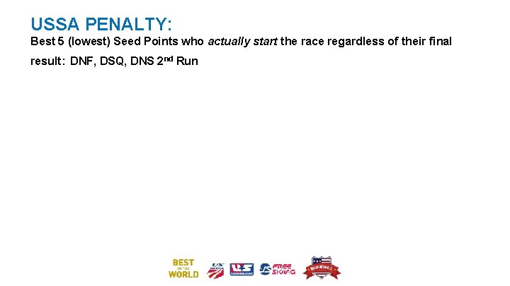 USSA PENALTY: Best 5 (lowest) Seed Points who actually start the race regardless of