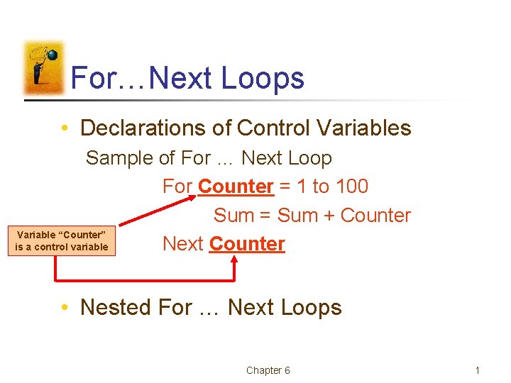 For…Next Loops • Declarations of Control Variables Sample of For … Next Loop For