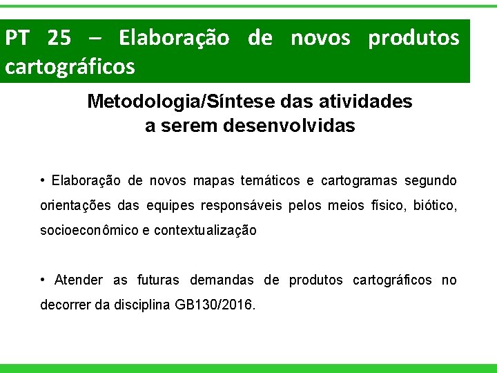 PT 25 – Elaboração de novos produtos cartográficos Metodologia/Síntese das atividades a serem desenvolvidas