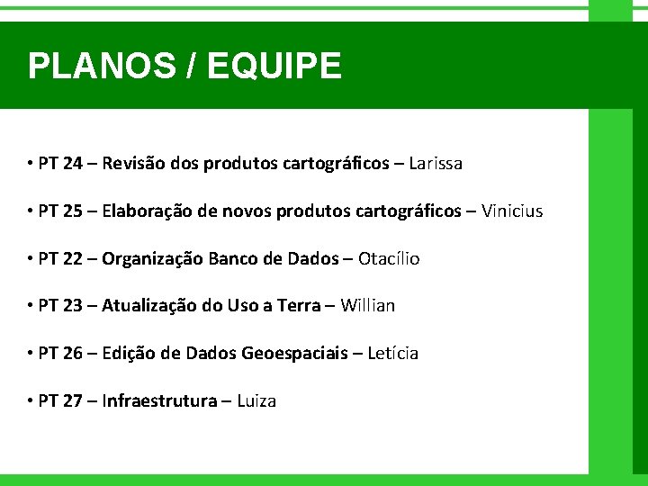 PLANOS / EQUIPE • PT 24 – Revisão dos produtos cartográficos – Larissa •