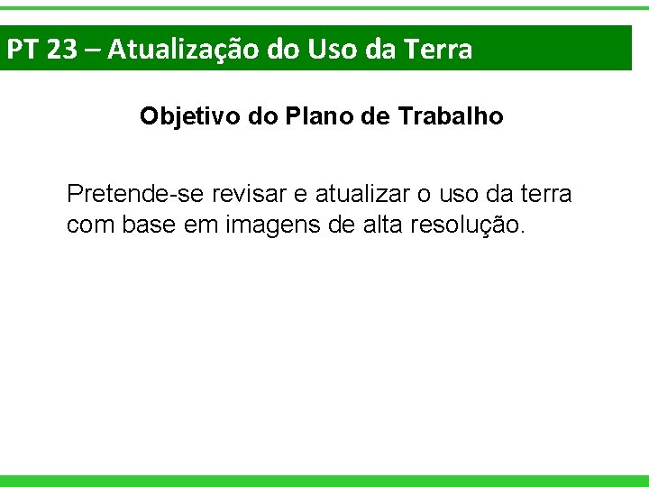 PT 23 – Atualização do Uso da Terra Objetivo do Plano de Trabalho Pretende-se