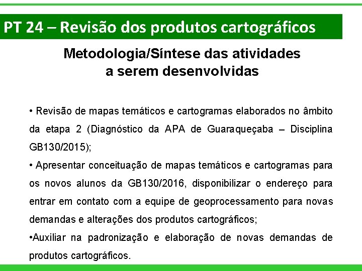 PT 24 – Revisão dos produtos cartográficos Metodologia/Síntese das atividades a serem desenvolvidas •