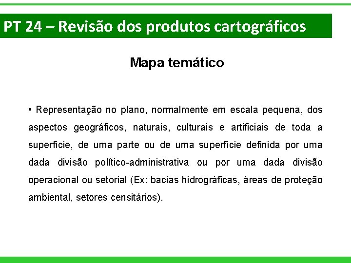 PT 24 – Revisão dos produtos cartográficos Mapa temático • Representação no plano, normalmente