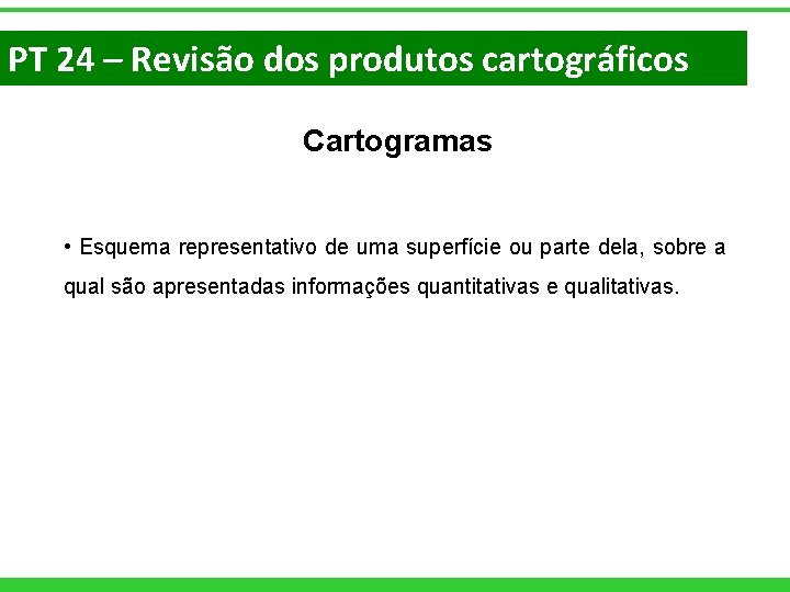 PT 24 – Revisão dos produtos cartográficos Cartogramas • Esquema representativo de uma superfície