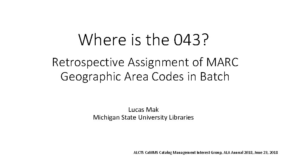 Where is the 043? Retrospective Assignment of MARC Geographic Area Codes in Batch Lucas