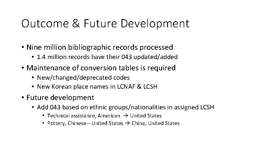 Outcome & Future Development • Nine million bibliographic records processed • 1. 4 million