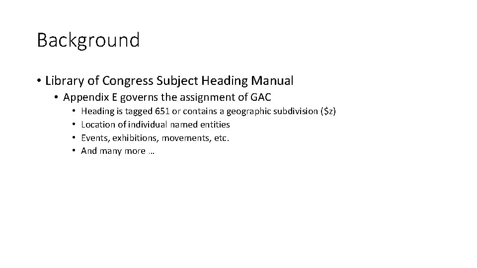 Background • Library of Congress Subject Heading Manual • Appendix E governs the assignment