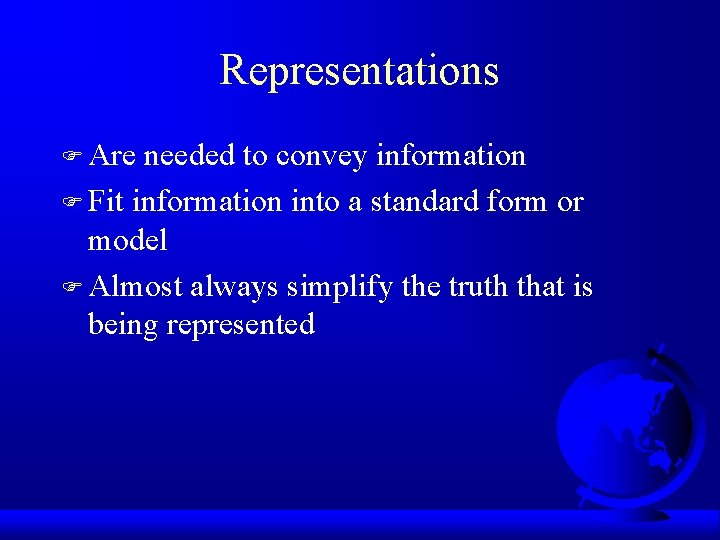 Representations F Are needed to convey information F Fit information into a standard form
