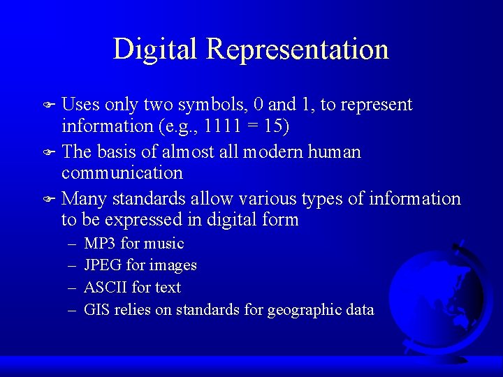 Digital Representation Uses only two symbols, 0 and 1, to represent information (e. g.