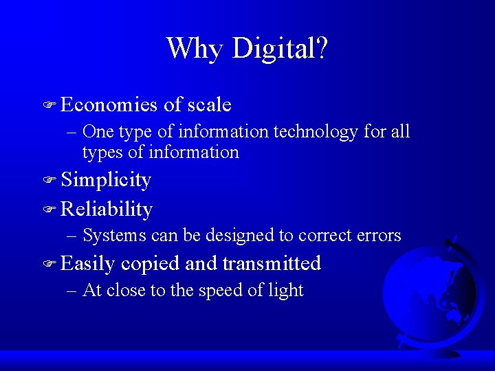 Why Digital? F Economies of scale – One type of information technology for all