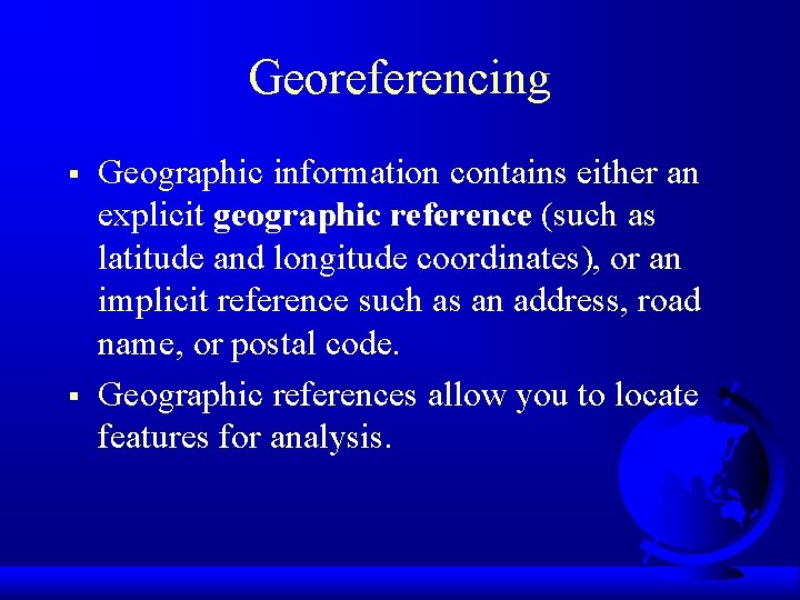 Georeferencing § § Geographic information contains either an explicit geographic reference (such as latitude