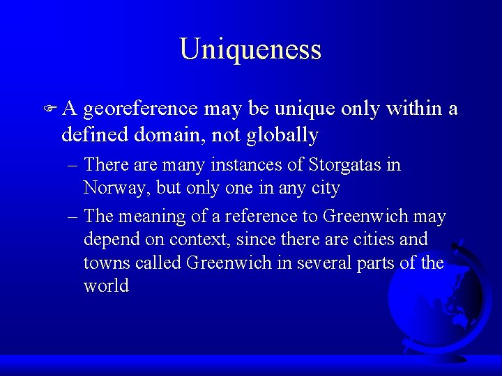 Uniqueness F A georeference may be unique only within a defined domain, not globally