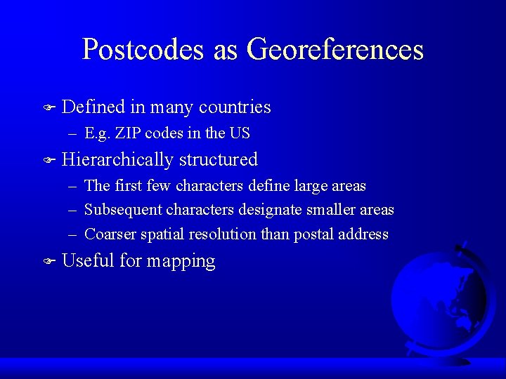 Postcodes as Georeferences F Defined in many countries – E. g. ZIP codes in