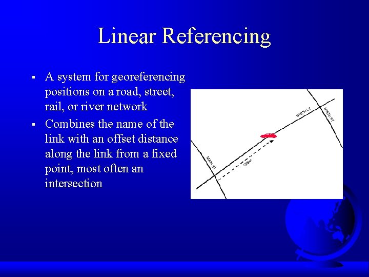 Linear Referencing § § A system for georeferencing positions on a road, street, rail,