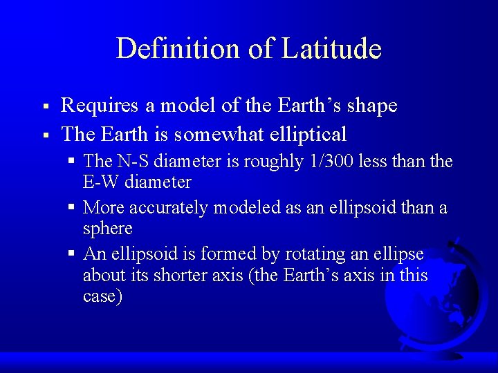 Definition of Latitude § § Requires a model of the Earth’s shape The Earth