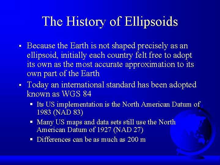 The History of Ellipsoids § § Because the Earth is not shaped precisely as