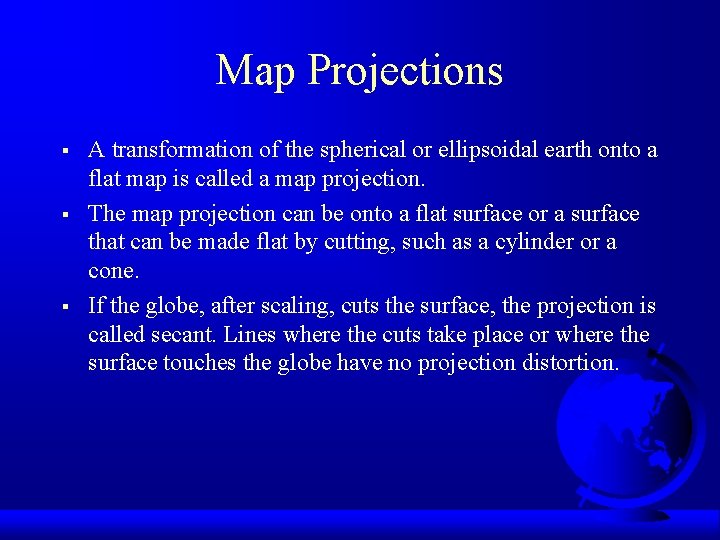 Map Projections § § § A transformation of the spherical or ellipsoidal earth onto