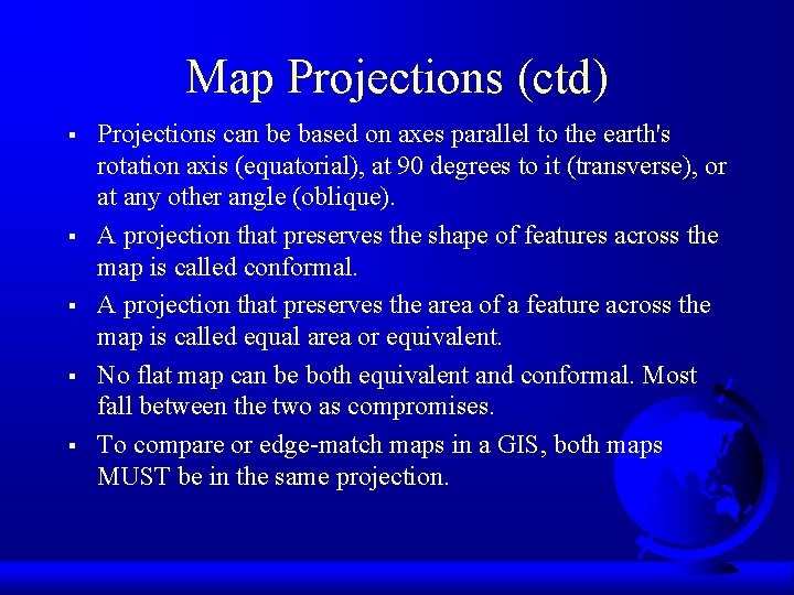 Map Projections (ctd) § § § Projections can be based on axes parallel to