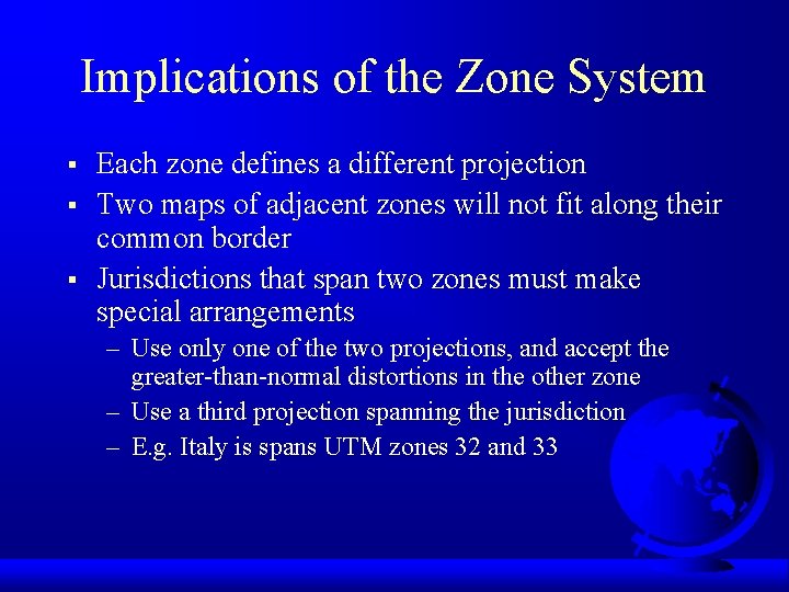 Implications of the Zone System § § § Each zone defines a different projection