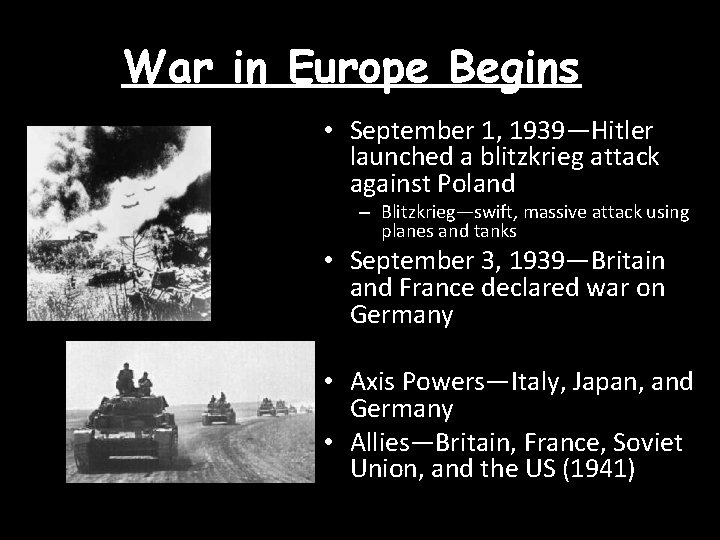 War in Europe Begins • September 1, 1939—Hitler launched a blitzkrieg attack against Poland