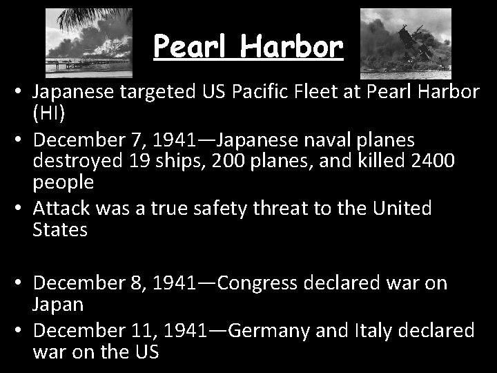 Pearl Harbor • Japanese targeted US Pacific Fleet at Pearl Harbor (HI) • December