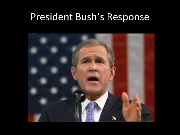 President Bush’s Response 