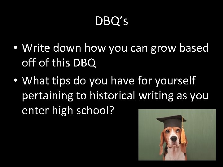 DBQ’s • Write down how you can grow based off of this DBQ •