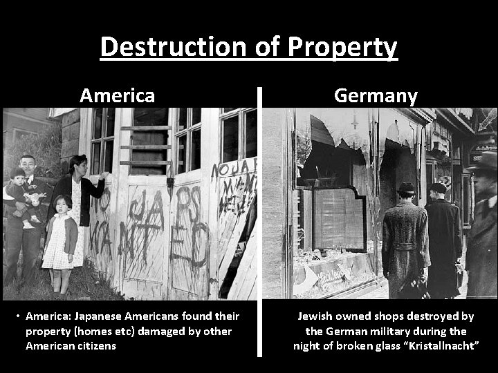 Destruction of Property America • America: Japanese Americans found their property (homes etc) damaged