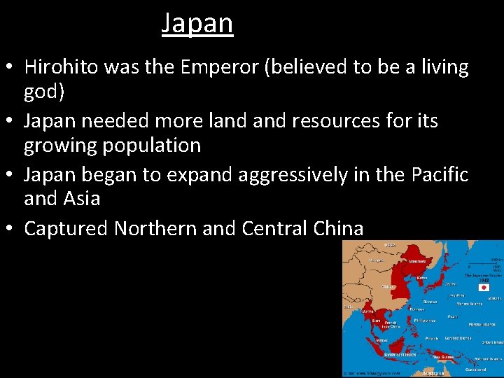 Japan • Hirohito was the Emperor (believed to be a living god) • Japan