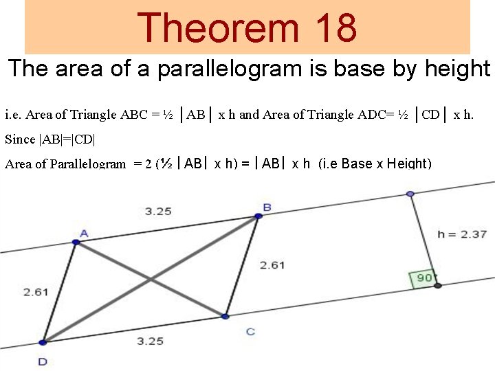 Theorem 18 The area of a parallelogram is base by height i. e. Area