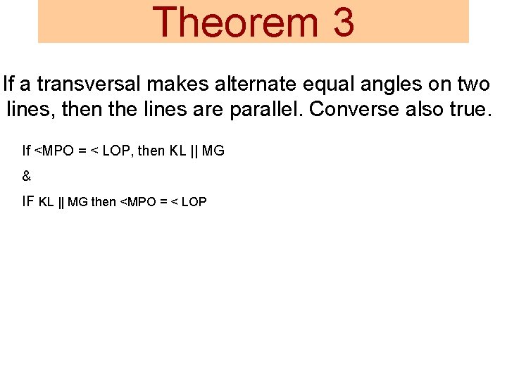 Theorem 3 If a transversal makes alternate equal angles on two lines, then the
