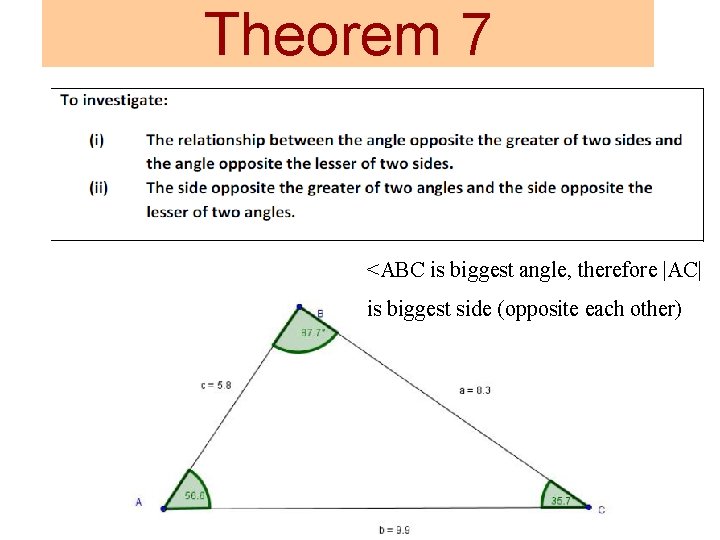 Theorem 7 <ABC is biggest angle, therefore |AC| is biggest side (opposite each other)
