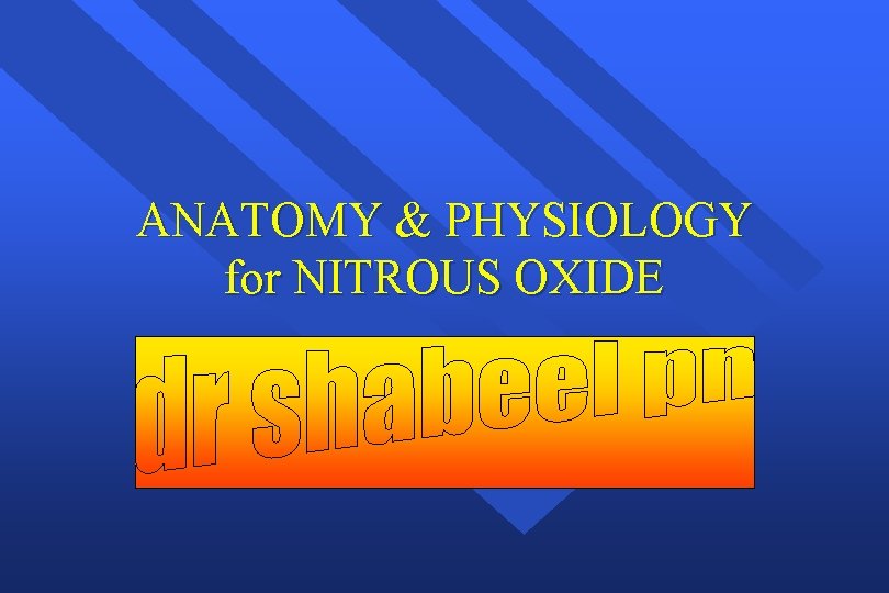 ANATOMY & PHYSIOLOGY for NITROUS OXIDE 