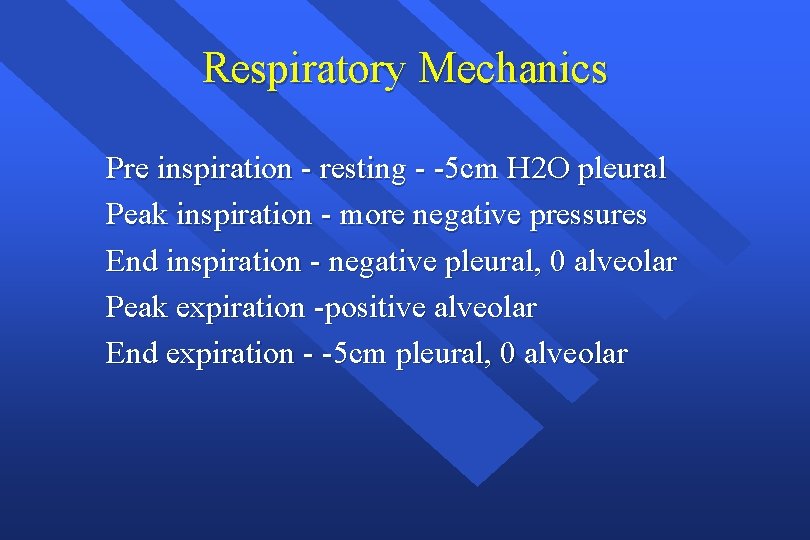 Respiratory Mechanics Pre inspiration - resting - -5 cm H 2 O pleural Peak