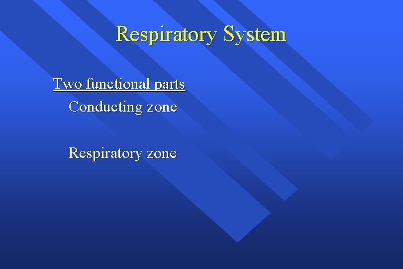 Respiratory System Two functional parts Conducting zone Respiratory zone 