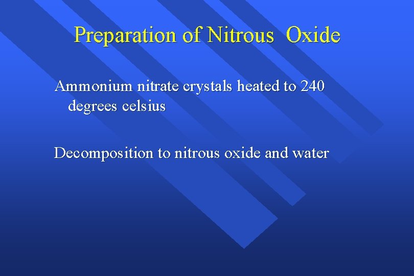 Preparation of Nitrous Oxide Ammonium nitrate crystals heated to 240 degrees celsius Decomposition to