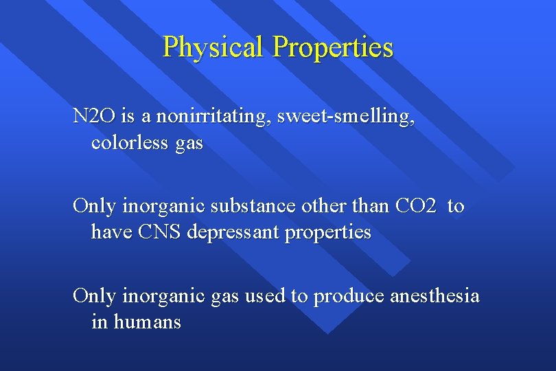 Physical Properties N 2 O is a nonirritating, sweet-smelling, colorless gas Only inorganic substance