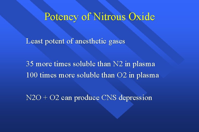 Potency of Nitrous Oxide Least potent of anesthetic gases 35 more times soluble than