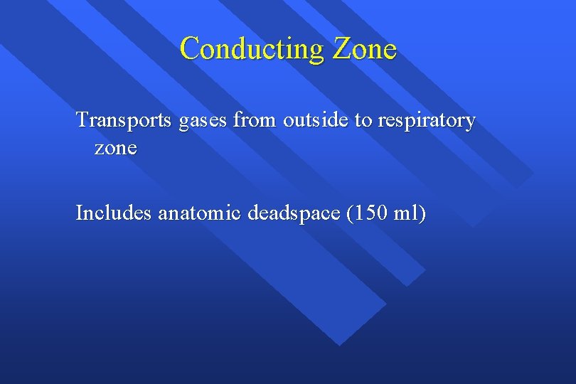 Conducting Zone Transports gases from outside to respiratory zone Includes anatomic deadspace (150 ml)