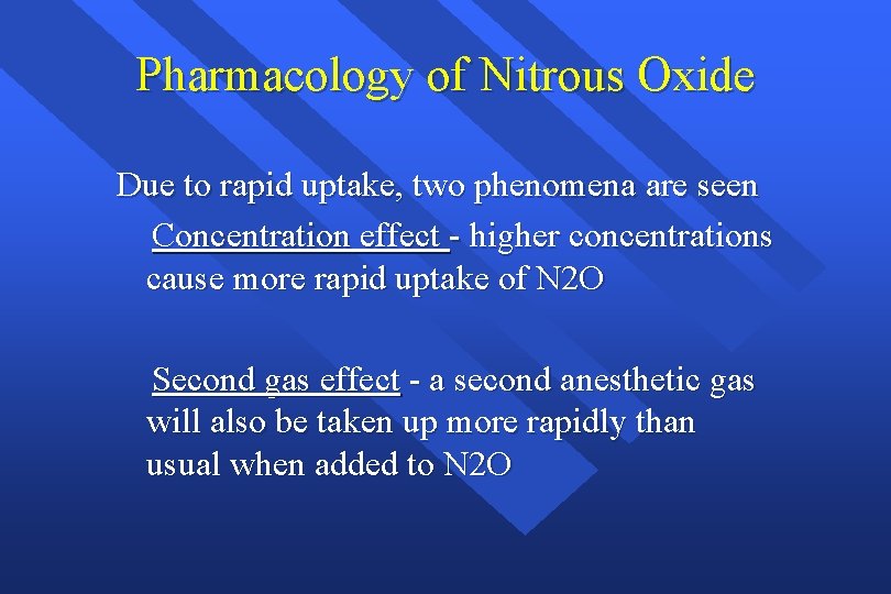 Pharmacology of Nitrous Oxide Due to rapid uptake, two phenomena are seen Concentration effect