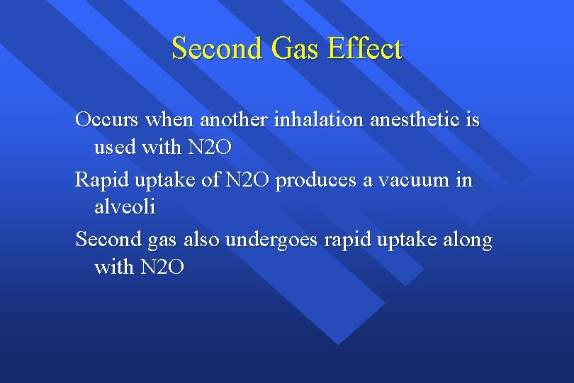 Second Gas Effect Occurs when another inhalation anesthetic is used with N 2 O