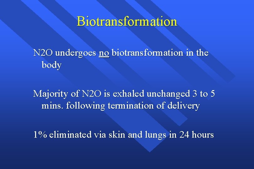 Biotransformation N 2 O undergoes no biotransformation in the body Majority of N 2