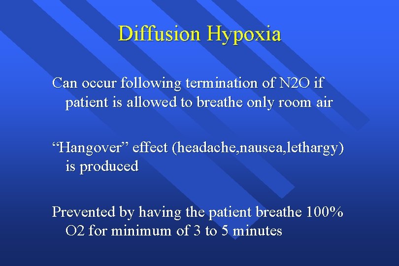 Diffusion Hypoxia Can occur following termination of N 2 O if patient is allowed