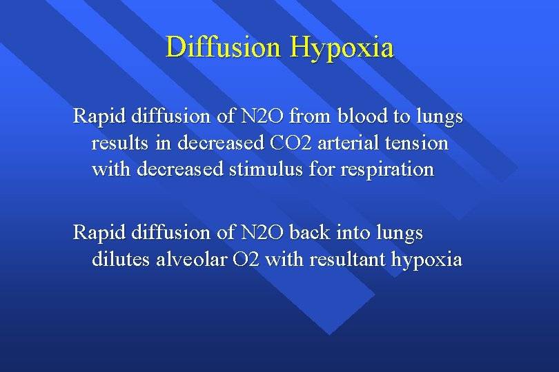 Diffusion Hypoxia Rapid diffusion of N 2 O from blood to lungs results in