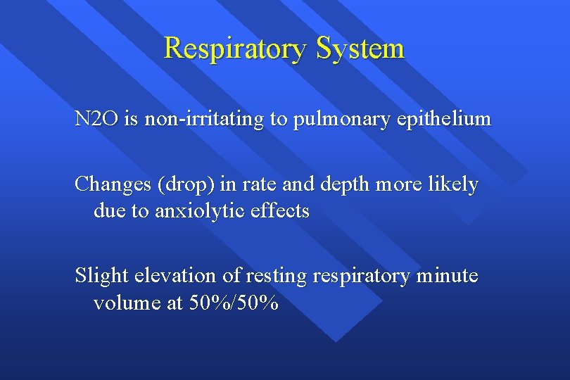 Respiratory System N 2 O is non-irritating to pulmonary epithelium Changes (drop) in rate